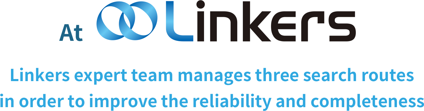 At Linkers!Linkers expert team manages three search routes in order to improve the reliability and completeness